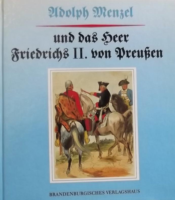 Klaus Ulrich Keubke. / Helmut Schnitter - Adolph Menzel und das Heer Friedrichs II. von Preussen