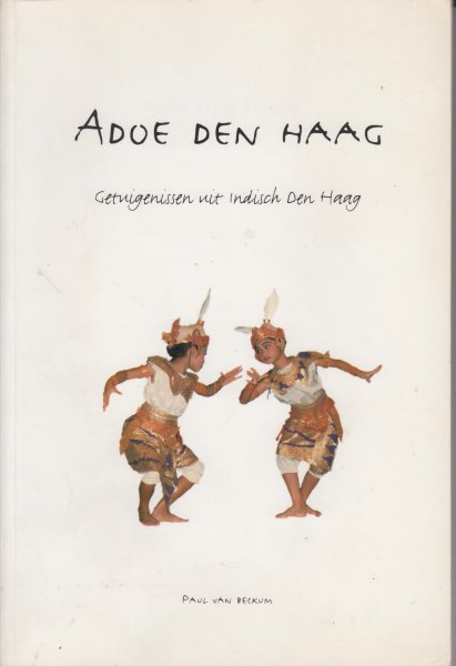 Beckum, Paul van - Adoe Den Haag. Getuigenissen uit Indisch Den Haag