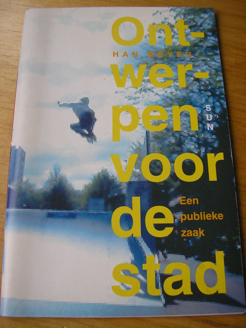 Meyer, Han - Ontwerpen voor de stad (Een publieke zaak),   intreerede t.g.v. aanvaarding ambt  van hoogleraar aan TU Delft op 6 set 2002 (incl foto`s en schetsen)