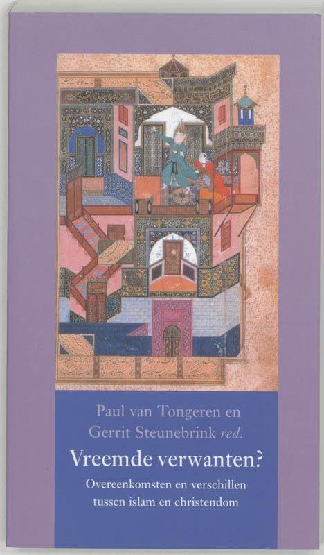 Tongeren, Paul van en Gerrit Steunebrink - Vreemde verwanten? Overeenkomsten en verschillen tussen islam en christendom