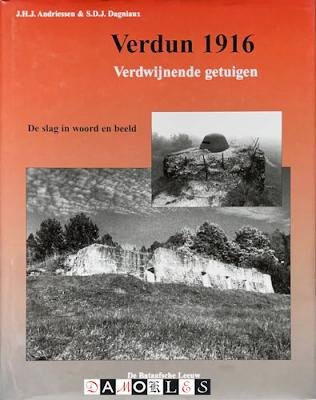 J.H.J. Andriessen, S.D.J. Dagniaux - Verdun 1916. Verdwijnende getuigen. De slag in woord en beeld