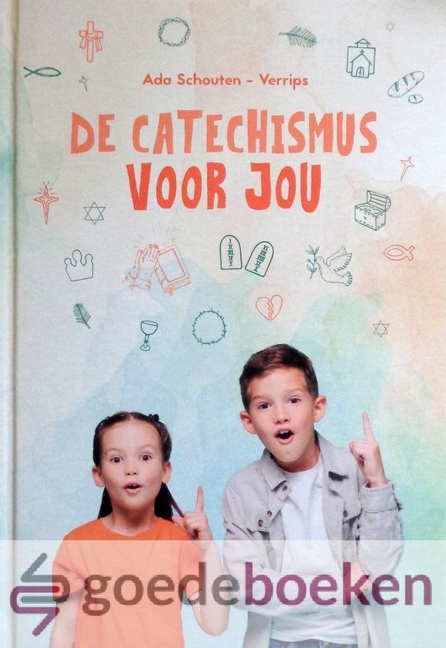 Schouten-Verrips, Ada - De catechismus voor jou *nieuw*