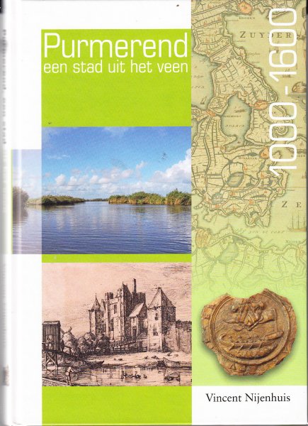 Nijenhuis, Vincent - Purmerend , een stad uit het Veen , 1000 - 1600.