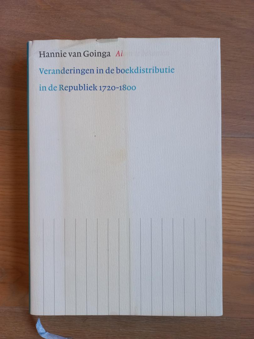 Goinga, Hannie van - Alom te bekomen, veranderingen in de boekindustrie in de Republiek 1720-1800