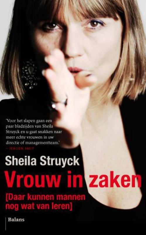 Struyck, Sheila - Vrouw in zaken. (Daar kunnen mannen nog wat van leren)
