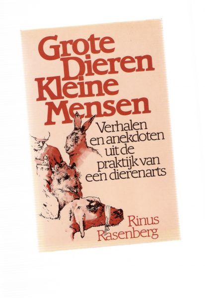 rasenberg, rinus - grote dieren kleine mensen verhalen en anekdoten uit de praktijk van een dierenarts