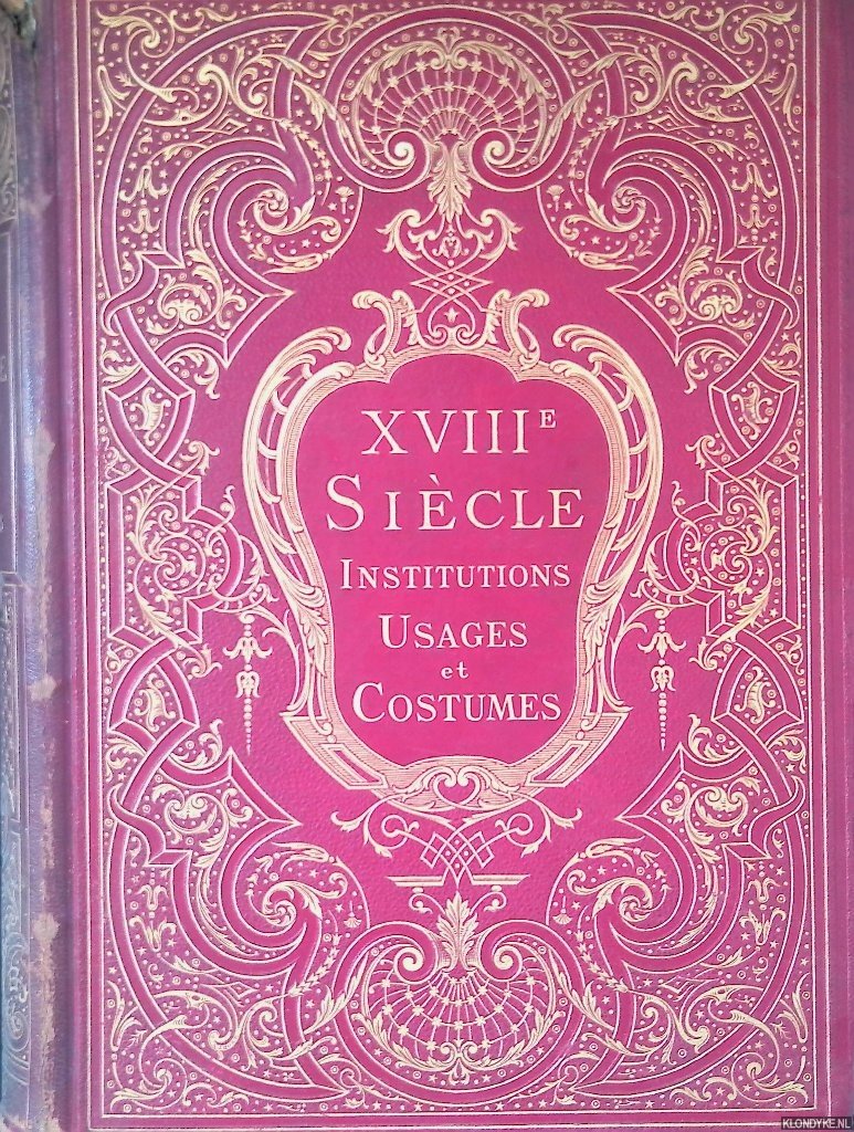 Lacroix, Paul - XVIIIme siècle: Institutions usages et costumes: France 1700-1789