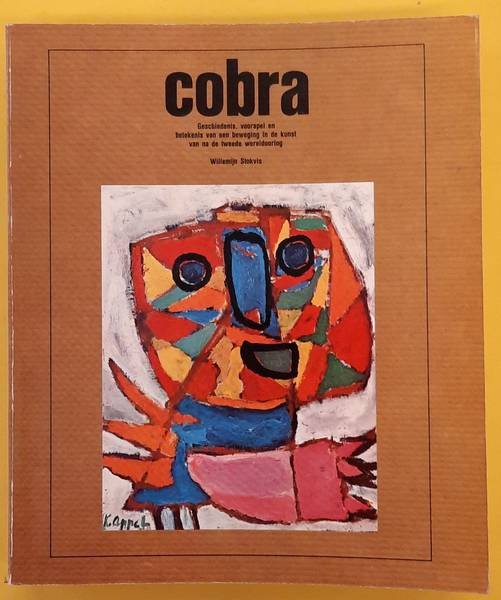 STOKVIS, WILLEMIJN. - Cobra. Geschiedenis, voorspel en betekenis van een beweging in de kunst van na de tweede wereldoorlog.