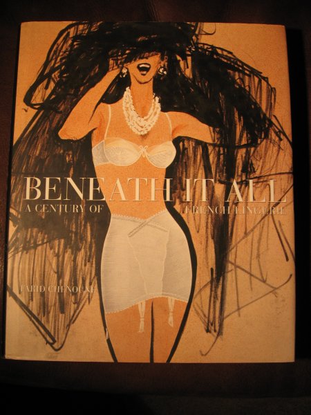 Chenoune, F. - Beneatth it all. A century of French lingerie.