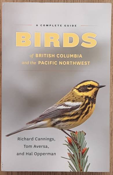 CANNINGS, RICHARD., AVERSA, TOM. & OPPERMAN, HAL. - Birds of British Columbia and the Pacific Northwest, A complete guide