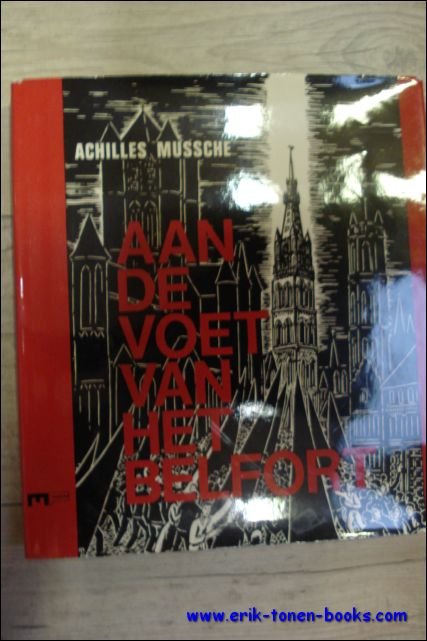 ACHILLES MUSSCHE (inleiding) - Aan de voet van het Belfort, of het engagement van het geweten door Hubert Lampo.Verlucht met drieentwintig originele houtsneden en twee reproducties van grote platen door Frans Masereel en een pentekening door Jozef Cantre.