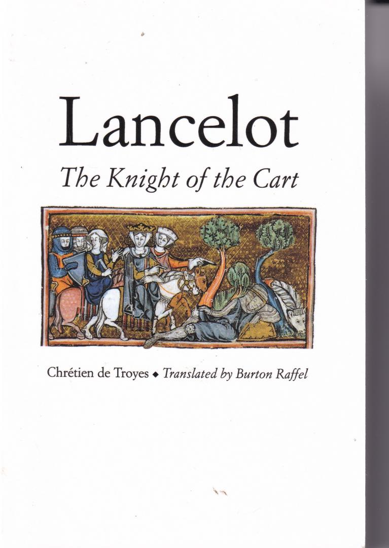 de Troyes Chretien, Chretien de Troyes, Professor Burton (Distinguished Arts and Humanities,Professor of English, University of Louisiana) Raffel - Lancelot / The Knight of the Cart