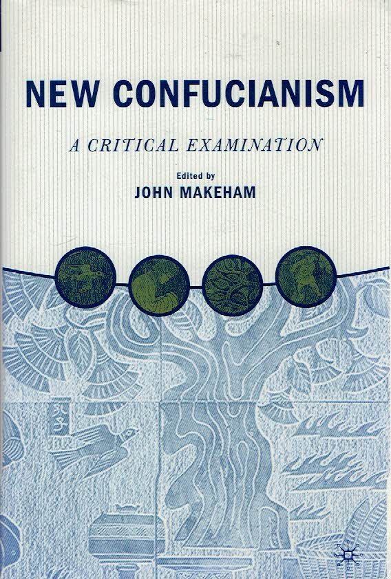 MAKEHAM, John [Ed.] - New Confucianism - A Critical Examination.