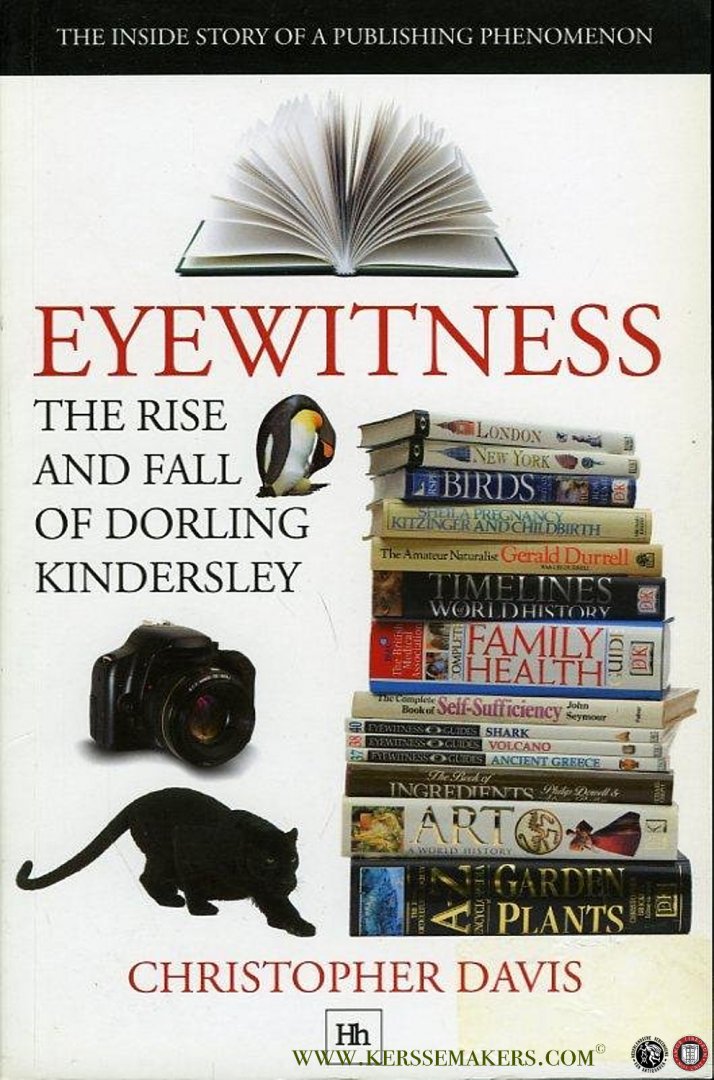 DAVIS, Christopher - Eyewitness. The Rise and Fall of Dorling Kindersley. The inside story of a publishing phenomenon.
