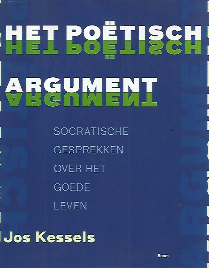 Kessels, Jos - Het poetisch argument / socratische gesprekken over het goede leven