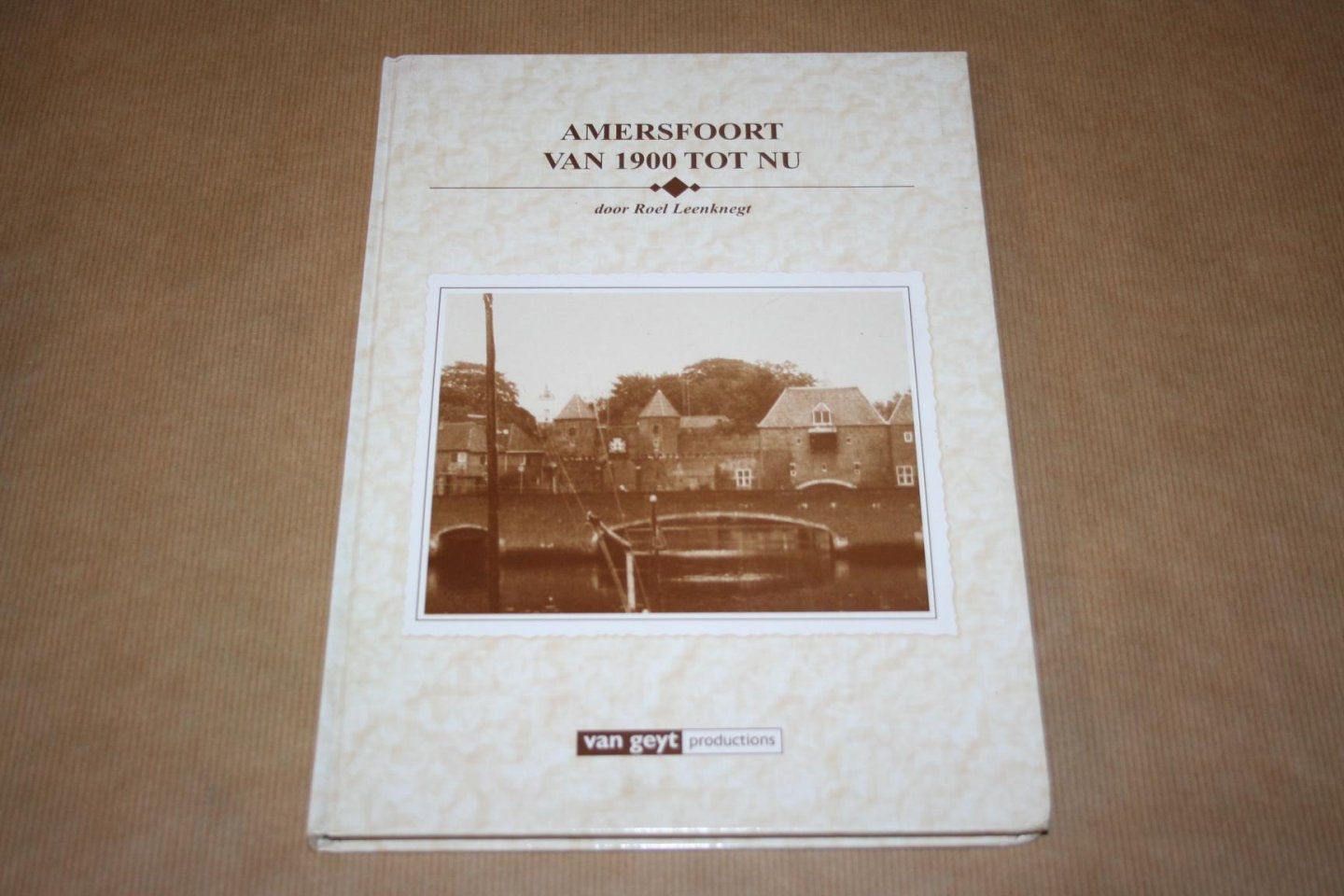 Roel Leenknegt - Amersfoort van 1900 tot nu