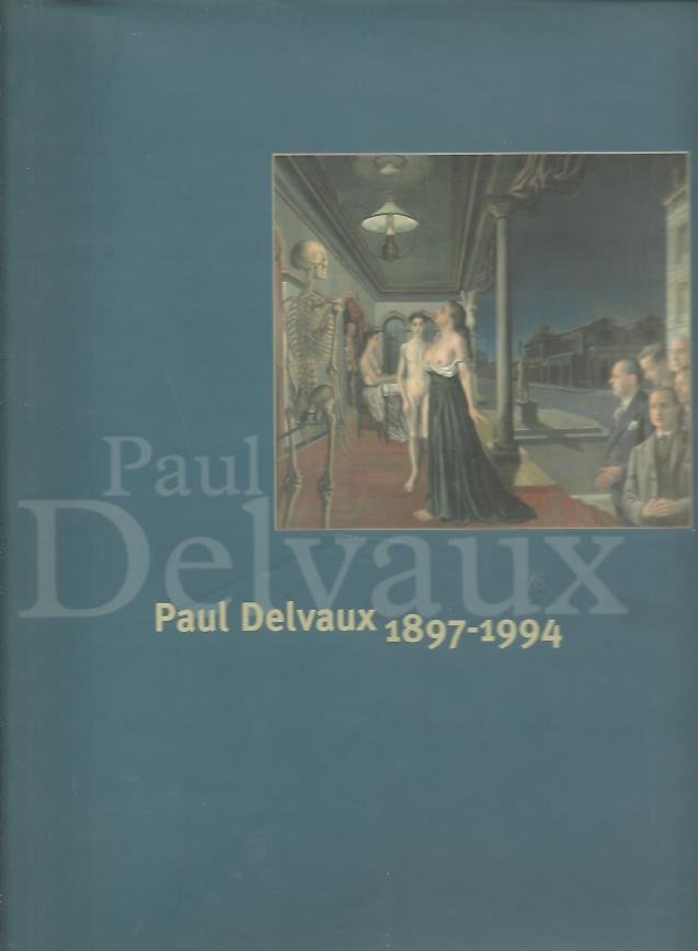 DELVAUX, Paul - Paul Delvaux 1897-1994. Koninklijke Musea voor Schone Kunsten van België, Brussel.