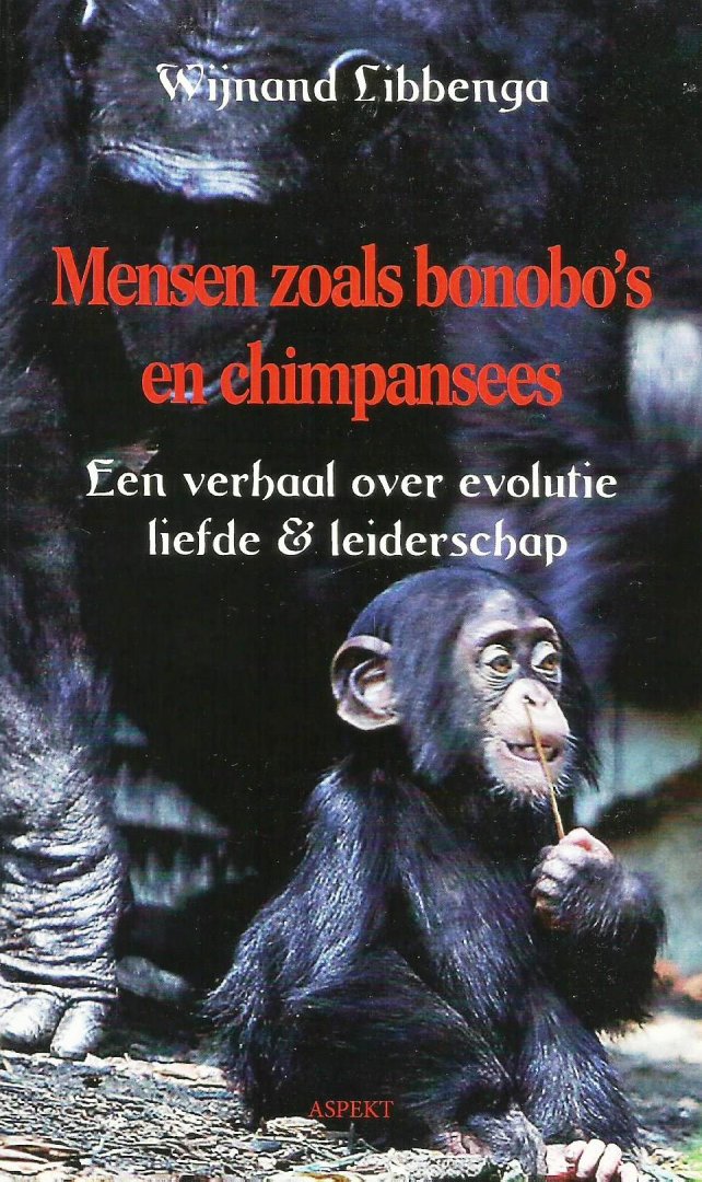 Libbenga, Wijnand - Mensen zoals bonobo's en chimpansees; Een verhaal over evolutie, liefde & leiderschap