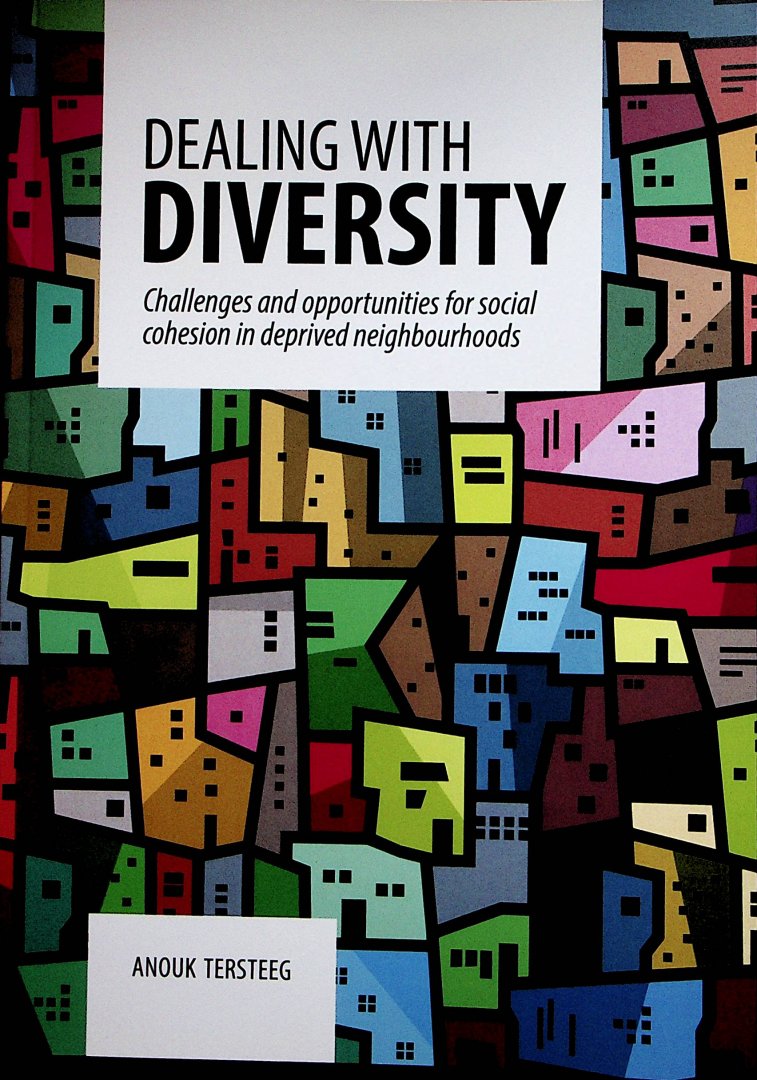 Tersteeg, Anouk - Dealing with diversity : Challenges and opportunities for social cohesion in deprived neighbourhoods
