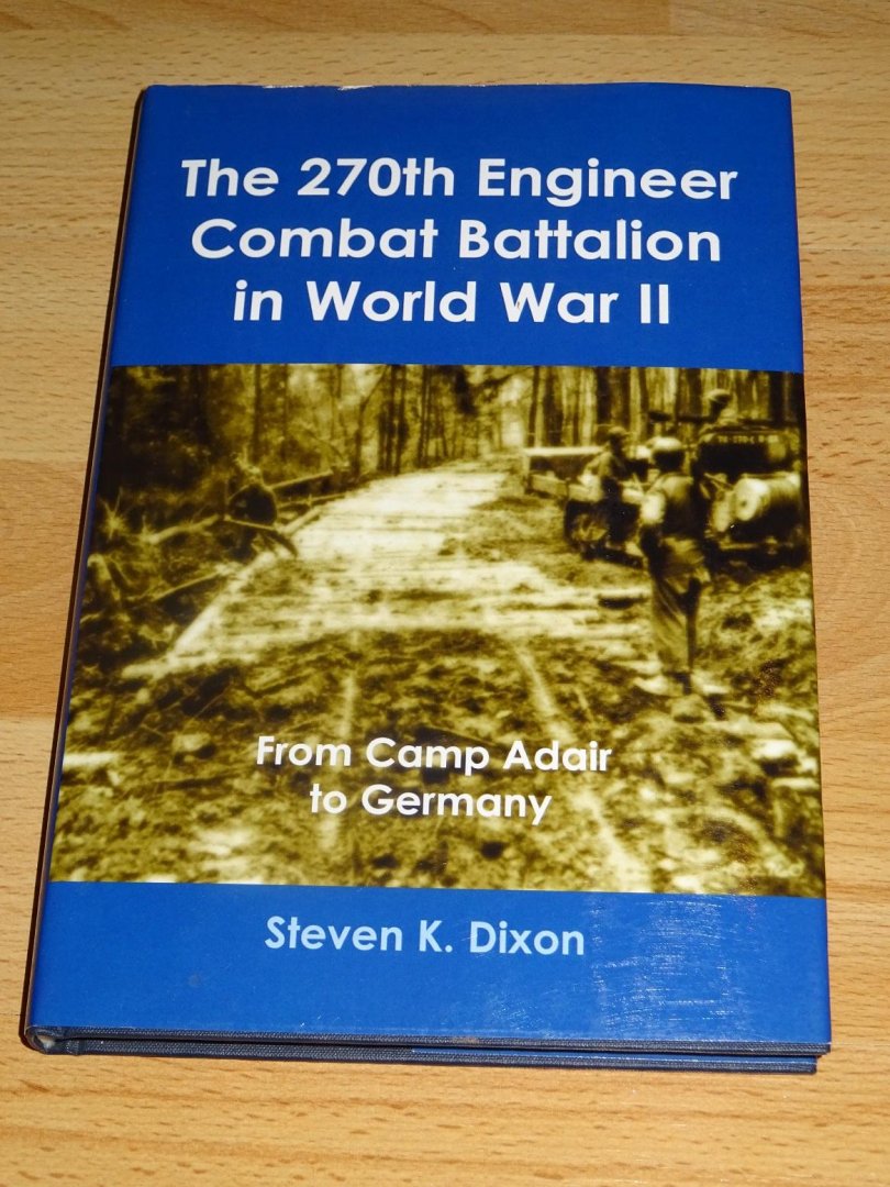 Dixon, Steven K. - The 270th Engineer Combat Battalion in World War II : From Camp Adair to Germany