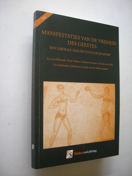 Hilvoorde,I.van, Ockers, F., Rommes,C., Schie, P.van, Smithuijsen, C.(adviseur) en Velde, M.van de (scribent) - Manifestaties van de vrijheid des geestes. Een liberale kijk op cultuur en sport