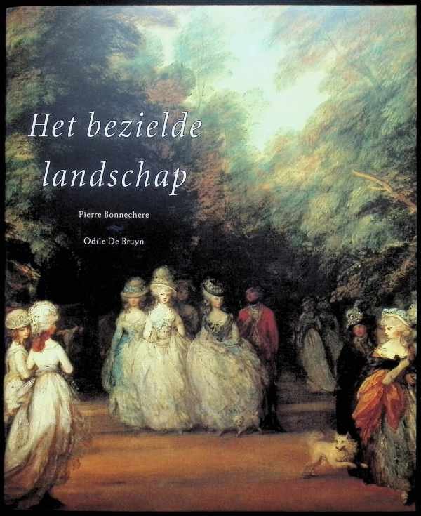Bonnechere Pierre; De  Bruyn Odile - Het bezielde landschap: tuinen als spiegels van de westerse cultuur