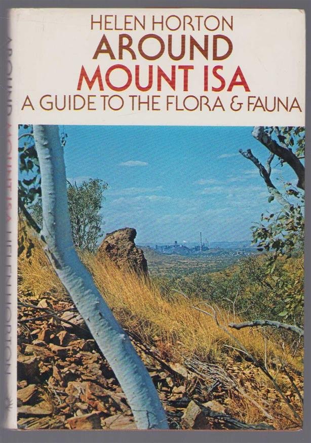 Helen Horton - Around Mount Isa : a guide to the flora and fauna