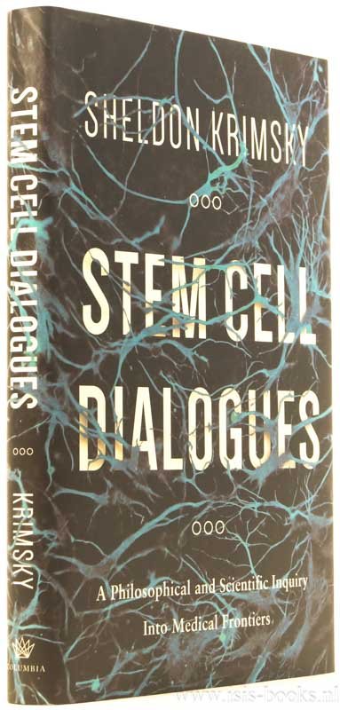 KRIMSKY, S. - Stem cell dialogues: A philosophical and scientific inquiry into medical frontiers