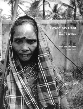 Paul van der Stap. text: Elisa Veini - Leven als Dalit, kastelozen in hedendaags India / Dalit lives, outcastes in contemporary India