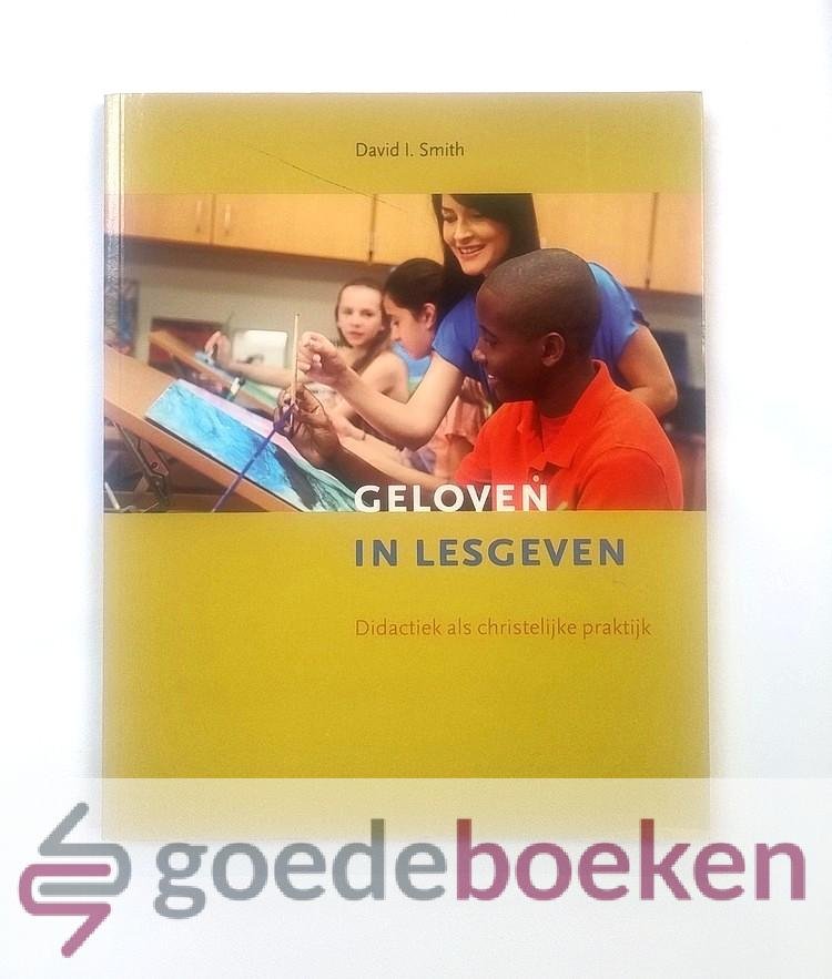 Smith, David I. - Geloven in lesgeven --- Didactiek als christelijke praktijk