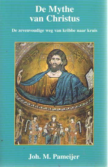 Pameijer, Joh. M. - De mythe van christus. De zevenvoudige weg van kribbe naar kruis