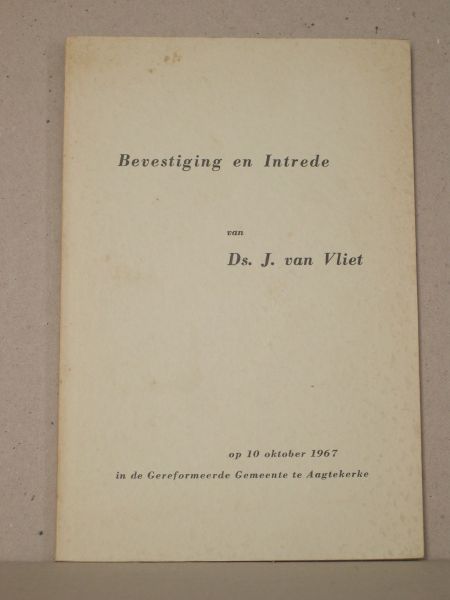Vliet, Ds.J. van - Bevestiging en Intrede van Ds.J. van Vliet op 10 oktober 1967 in de Gereformeerde Gemeente te Aagtekerke