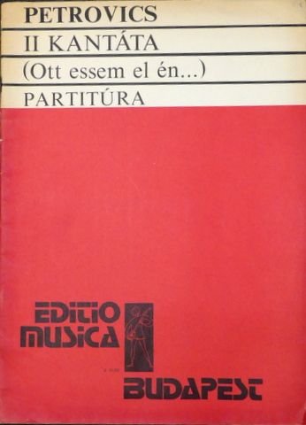 Petrovics, Emil: - II Kantáta (Ott essem el én...). Férfikarra és zenekarra