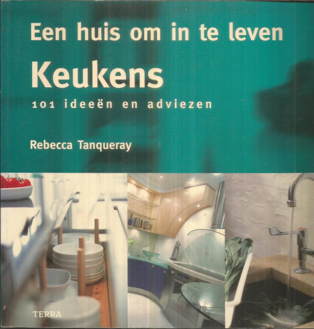 Tanqueray, Rebecca - Een huis om in te leven - Keukens - 101 ideeen en adviezen