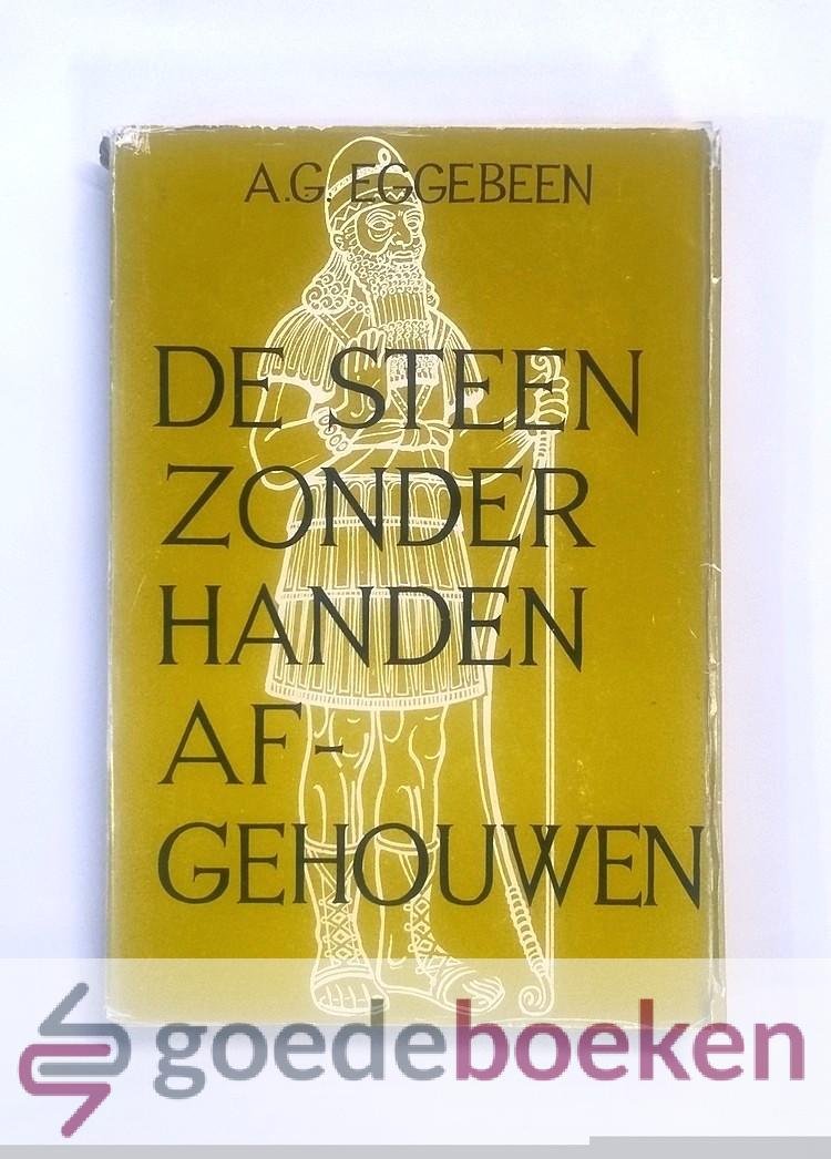 Eggebeen, A.G. - De steen zonder handen afgehouwen --- Verhalen uit de vroege Kerkgeschiedenis