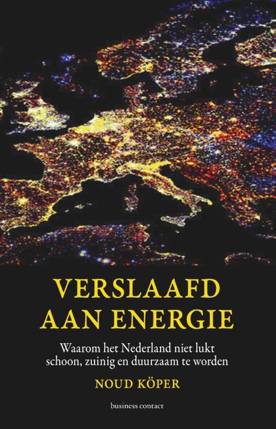 Köper, Noud - Verslaafd aan energie / waarom het Nederland niet lukt schoon zuinig en duurzaam te worden