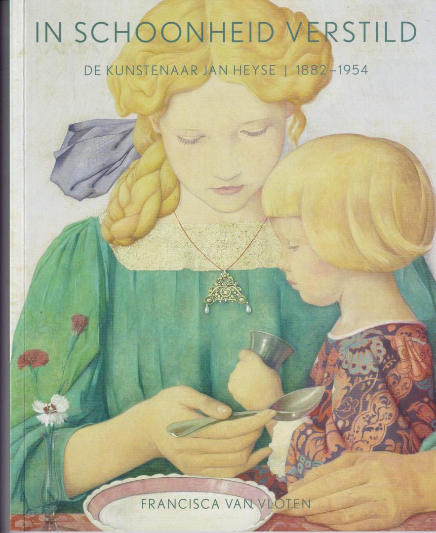 Vloten, Francisca van - In schoonheid verstild, De kunstenaar Jan Heyse . 1882-1954