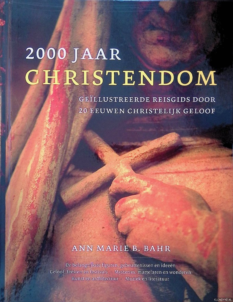 Bahr, Ann Marie B. - 2000 jaar Christendom: geïllustreerde reisgids door 20 eeuwen christelijk geloof
