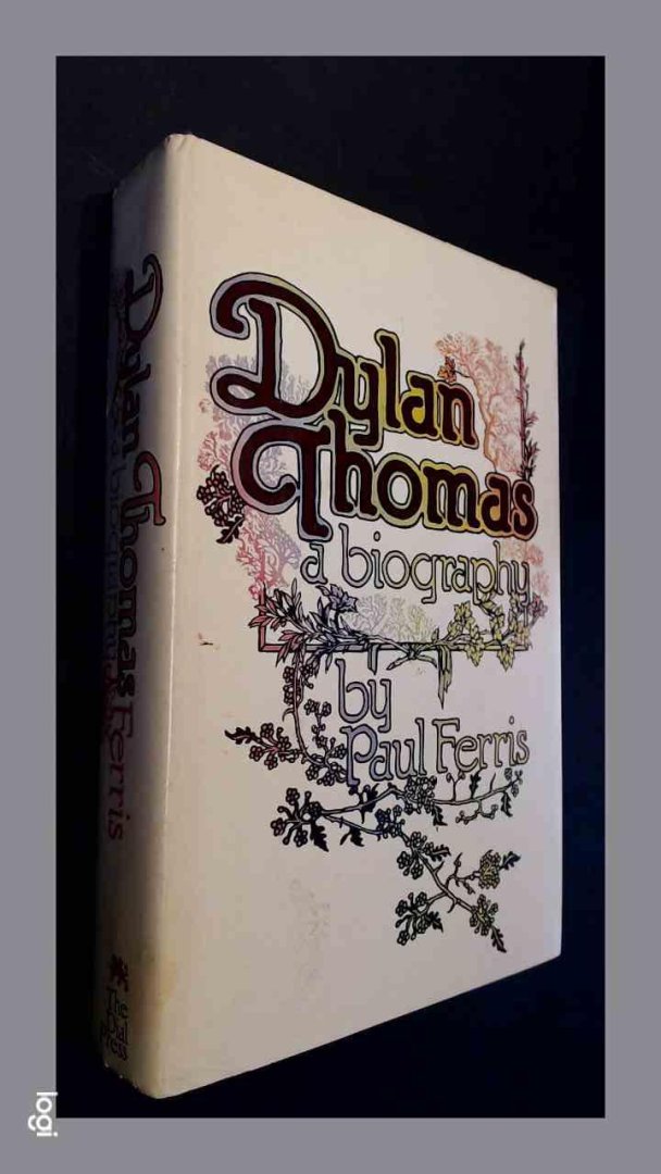 Ferris, Paul - Dylan Thomas - A biography