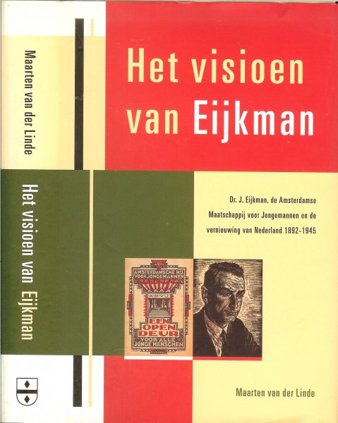 Linde, Maarten van der - Het visioen van Eijkman - Dr. J. Eijkman, de Amsterdamse Maatschappij voor Jongemannen en de vernieuwing van Nederland 1892-1945.