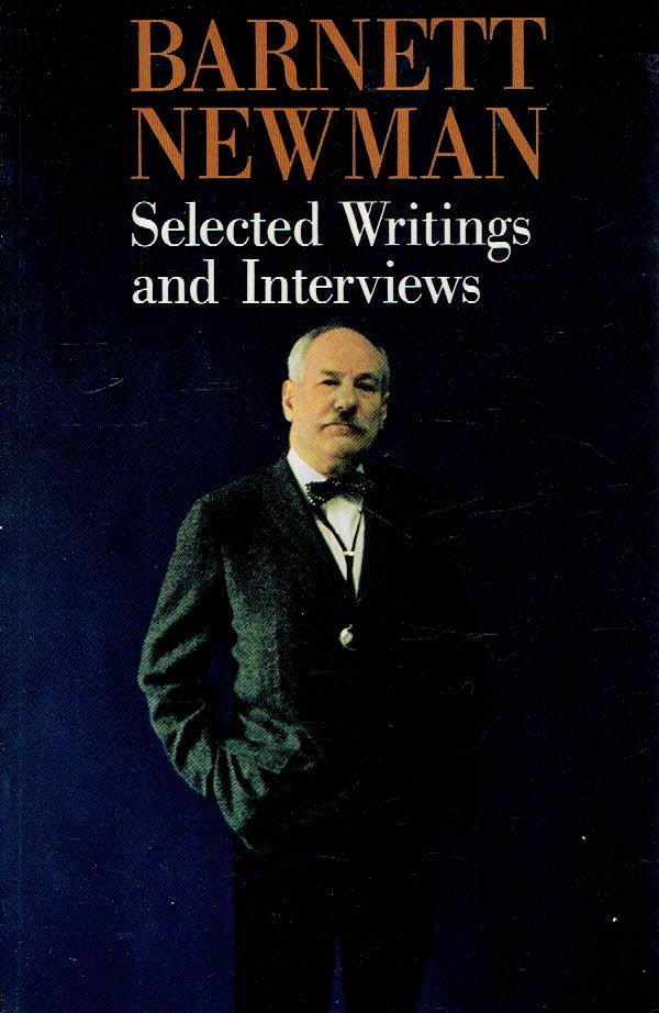 NEWMAN, Barnett - John P. O'NEILL  [Ed.] - Barnet Newman - Selected Writings and Interviews.