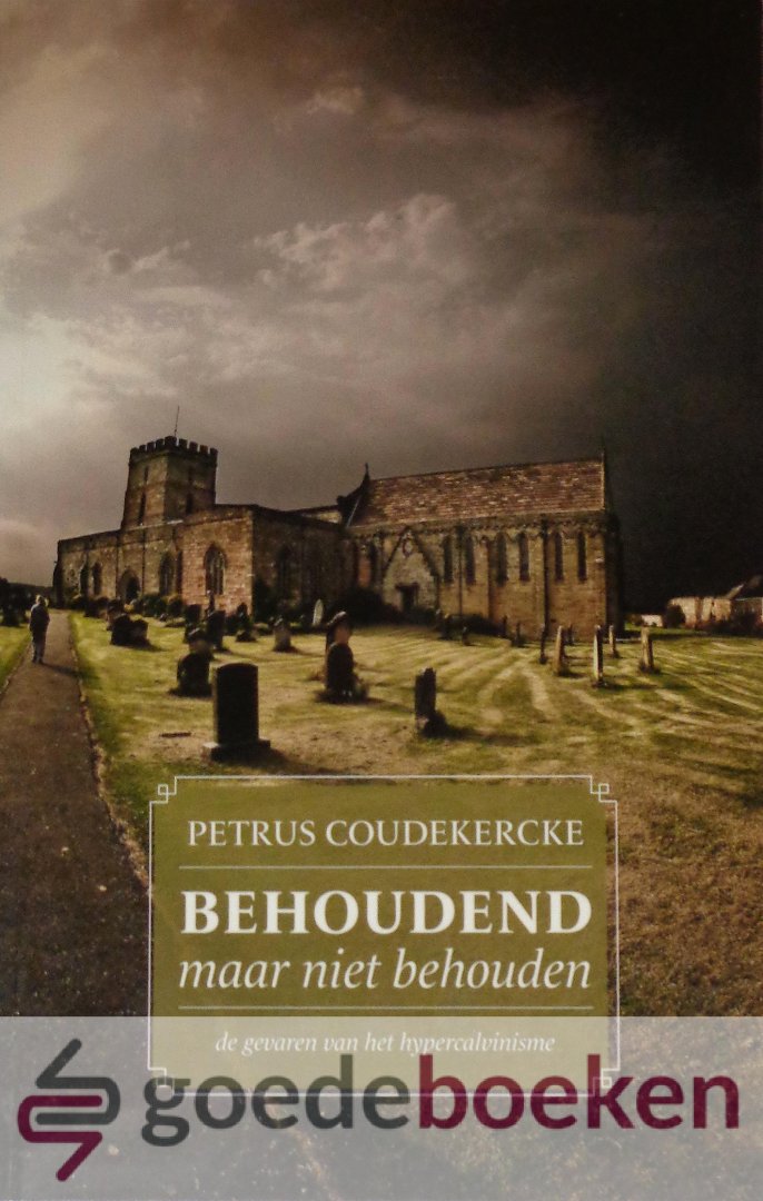Coudekercke, Petrus - Behoudend maar niet behouden *nieuw* --- De gevaren van het hypercalvinisme