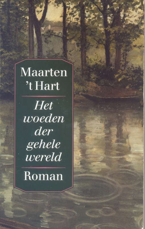 Hart, M. 't - Het woeden der gehele wereld / druk 1