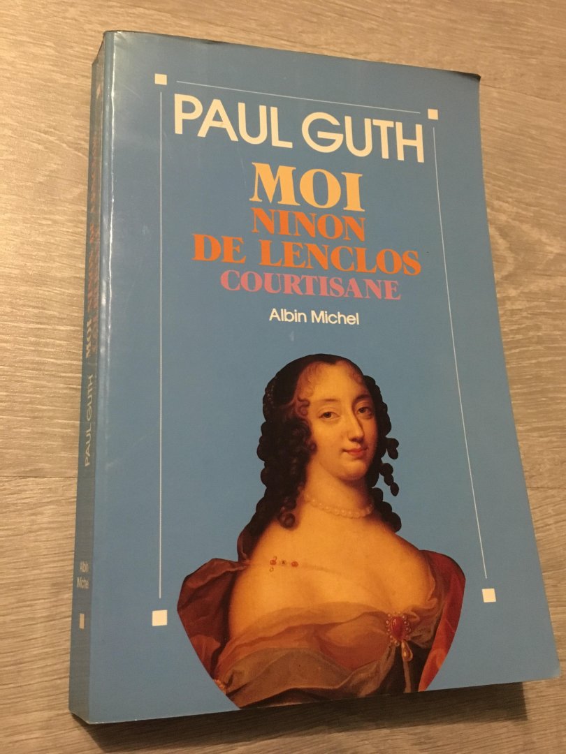 Paul Guth - Moi ninon de lenclos courtisane