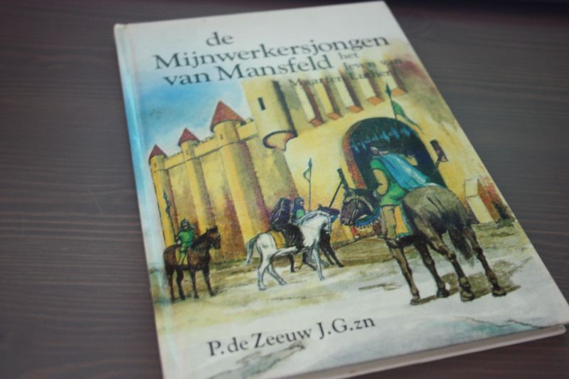 Zeeuw, P. de Jgzn - De Mijnwerkersjongen van Mansfeld, het leven van Maarten Luther