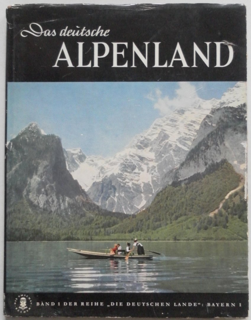 Busch Harald Eingeleitet von Merker Emil - Das deutsche Alpenland Band 1 der Reihe die deutschen Lande  Bayern 1 München und die Welt der Berge Mit 79 Bildern