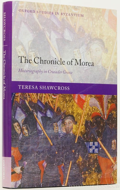 SHAWCROSS, T. - The chronicle of Morea. Historiography in crusader Greece.