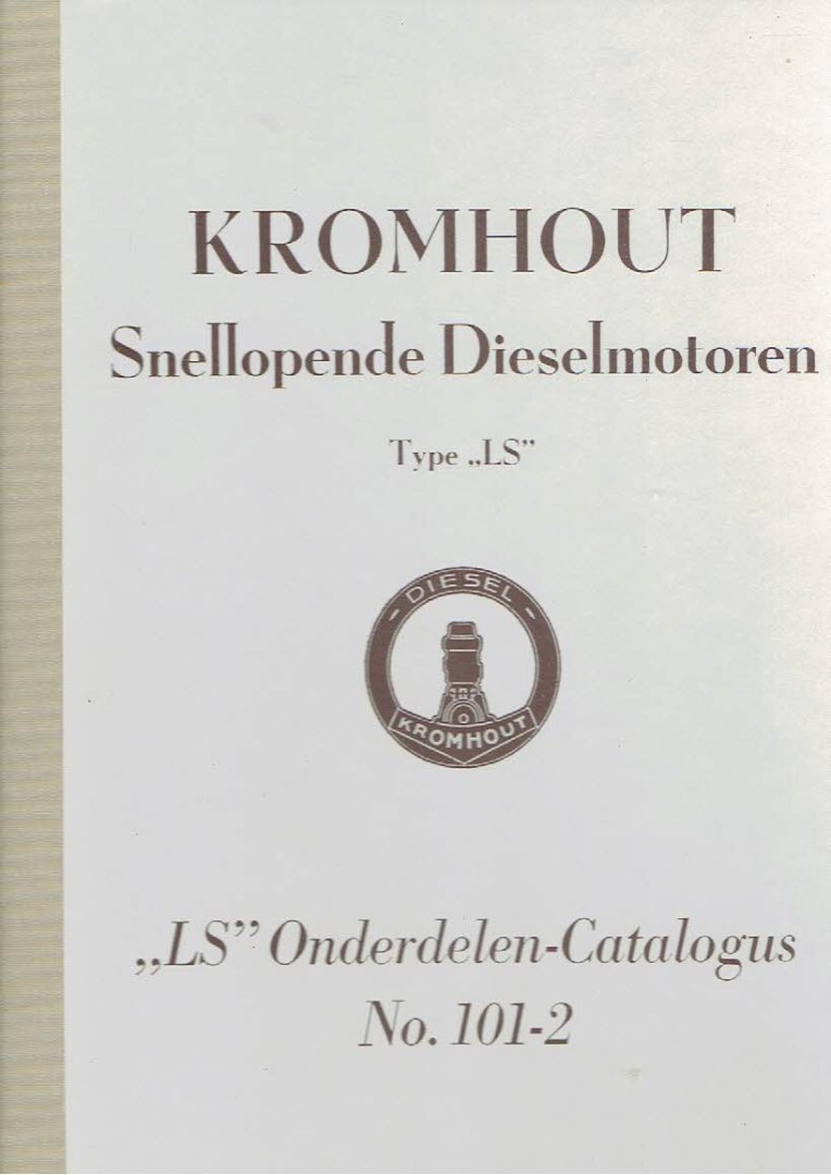 CATALOGUE - [FACSIMILE] - Kromhout Snellopende Dieselmotoren - Type 'LS' - 'LS' Onderdelen-Catalogus No. 101-2. - Benaming der Onderdelen & Afbeeldingen - Illustrations