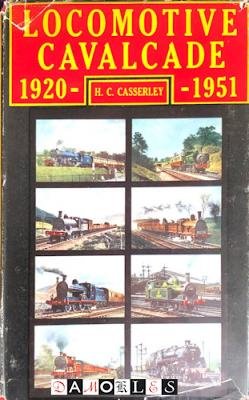 H.C. Casserley - Locomotive Cavalcade 1920 - 1951