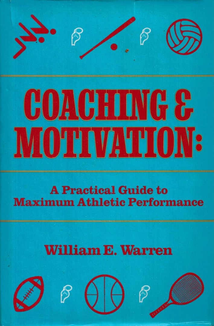 William E. Warren - Coaching and Motivation -A Practical Guide To Maximum Athletic Performance
